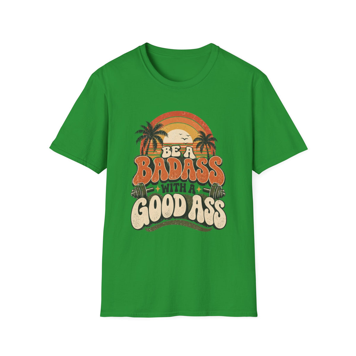 BE A BADASS T-Shirt