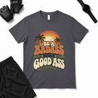 Be a BadAss T-Shirt