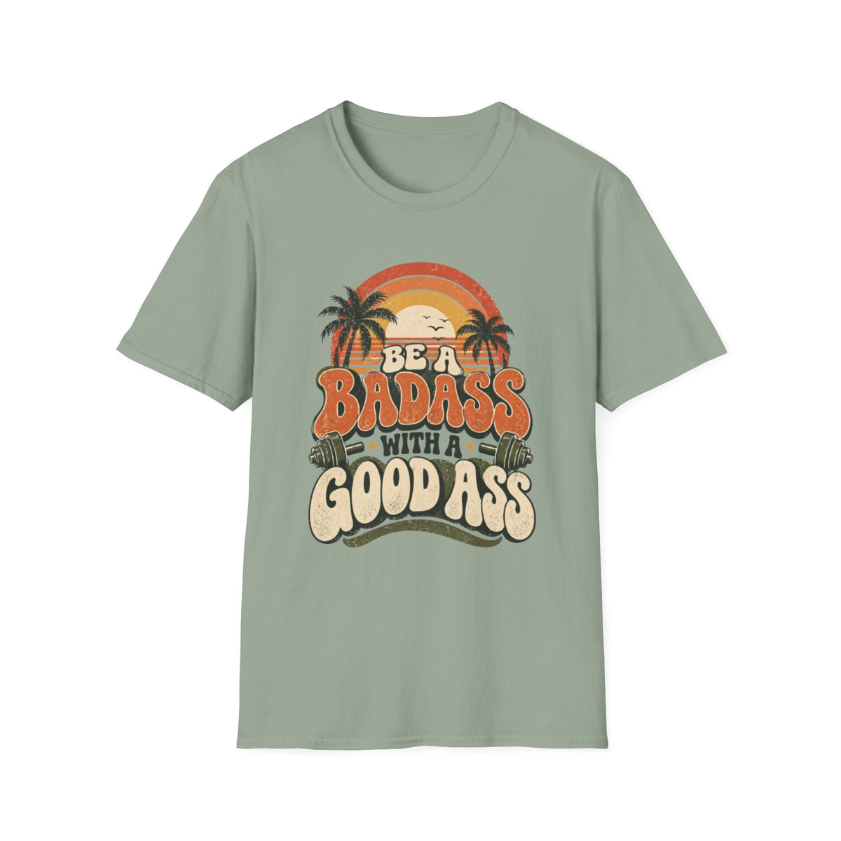 BE A BADASS T-Shirt