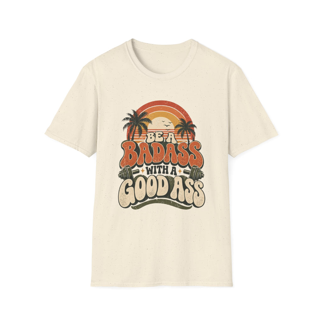 BE A BADASS T-Shirt