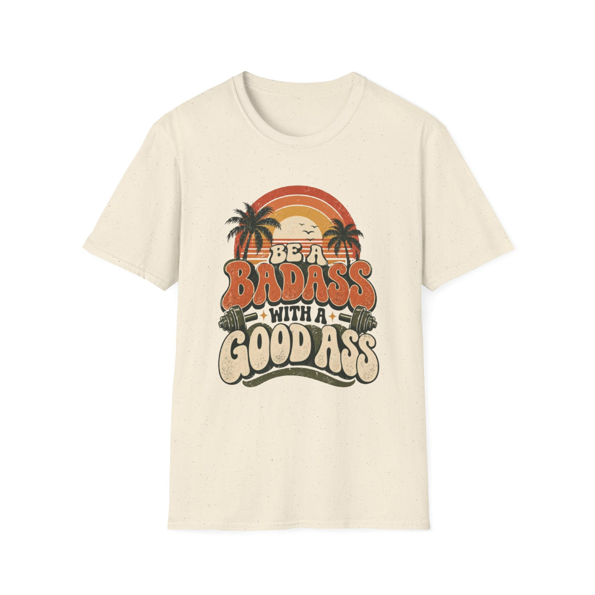 BE A BADASS T-Shirt