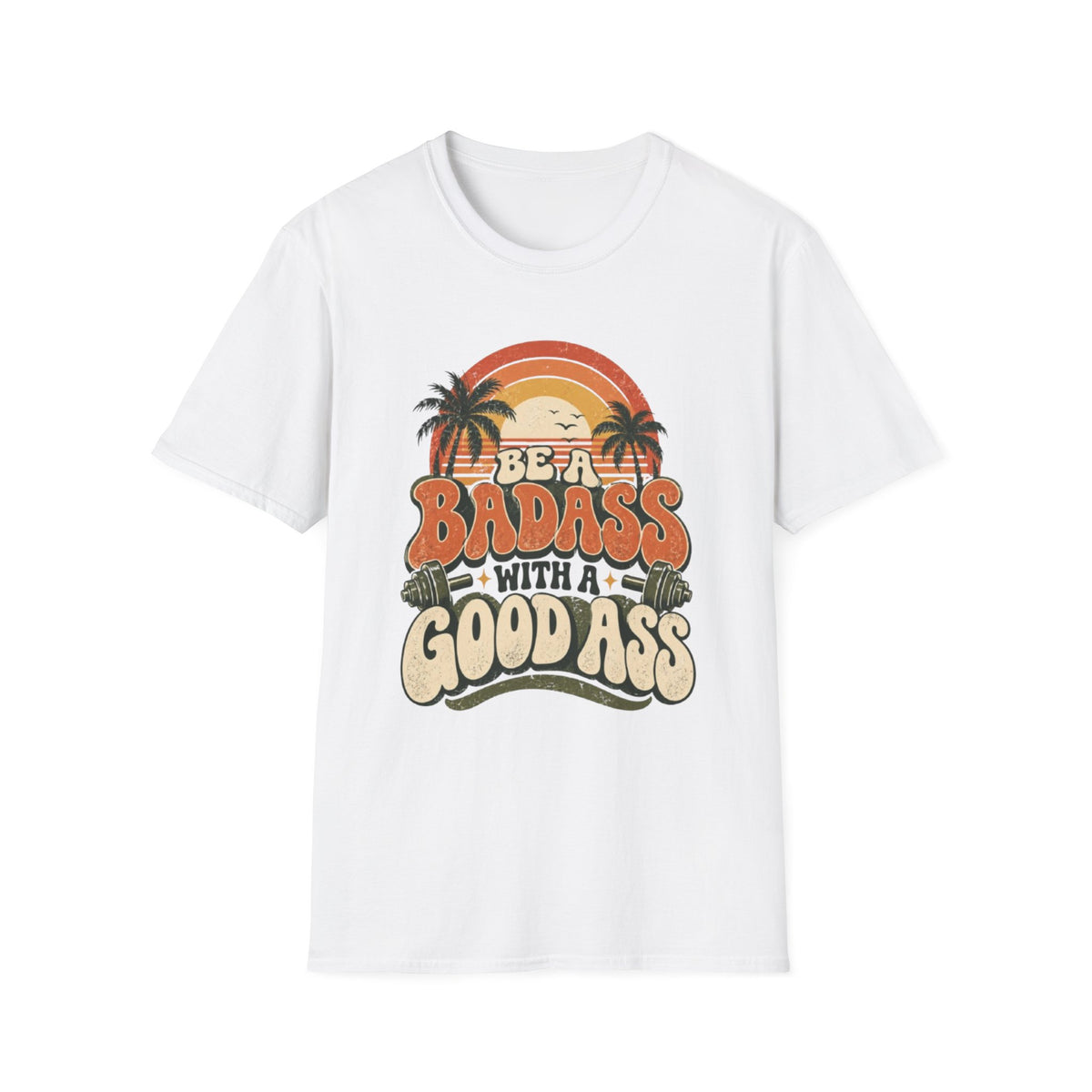 BE A BADASS T-Shirt