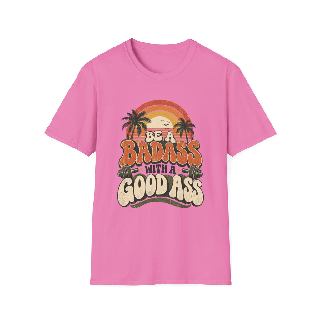 BE A BADASS T-Shirt