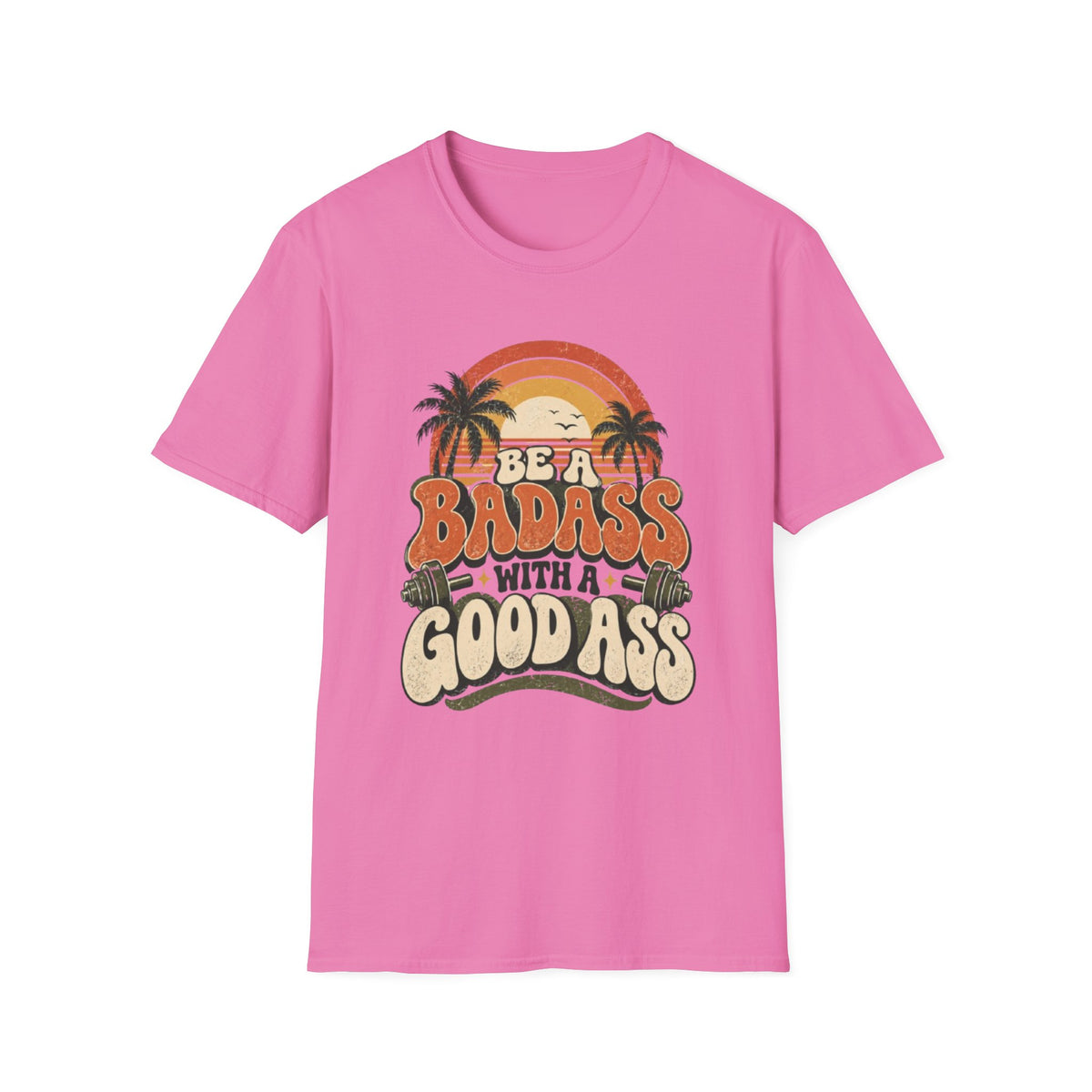BE A BADASS T-Shirt